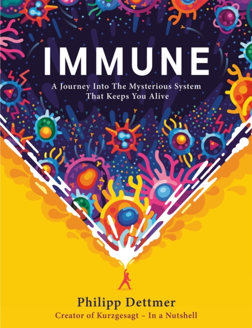 Immune : The new book from Kurzgesagt - a gorgeously illustrated deep dive into the immune system, Hardback Book