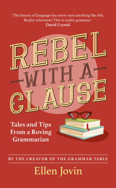 Rebel with a Clause : Tales and Tips from a Roving Grammarian, Hardback Book