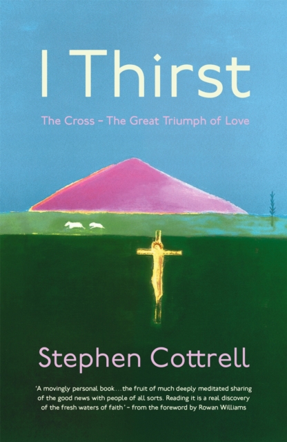 I Thirst : The Cross - The Great Triumph of Love, Paperback / softback Book
