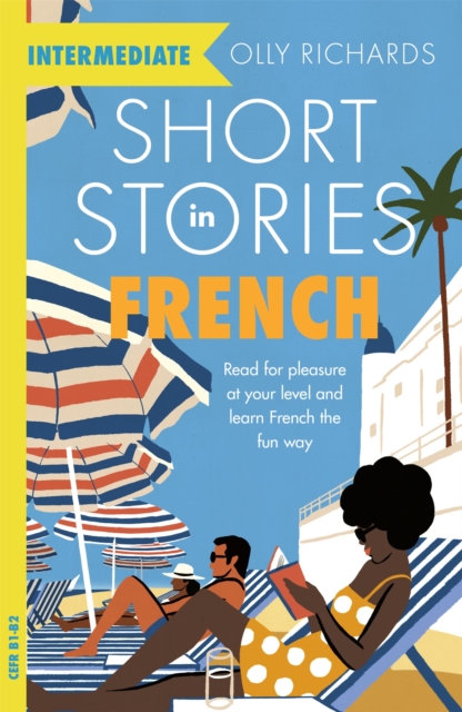 Short Stories in French for Intermediate Learners : Read for pleasure at your level, expand your vocabulary and learn French the fun way!, Paperback / softback Book