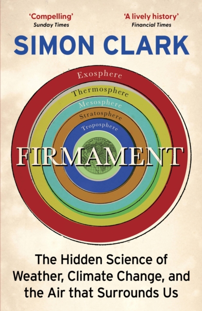 Firmament : The Hidden Science of Weather, Climate Change and the Air That Surrounds Us, Paperback / softback Book