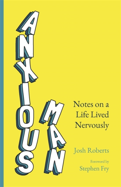 Anxious Man : Notes on a life lived nervously, Hardback Book