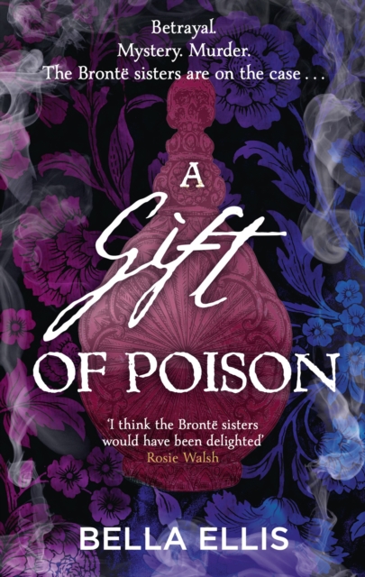A Gift of Poison : Betrayal. Mystery. Murder. The Bront  sisters are on the case . . ., EPUB eBook