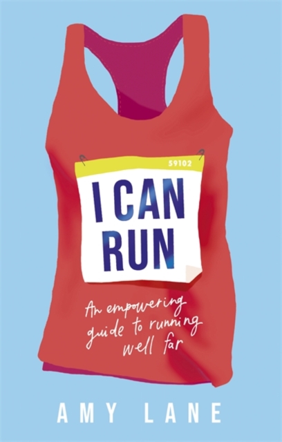 I Can Run : An Empowering Guide to Running Well Far, Paperback / softback Book