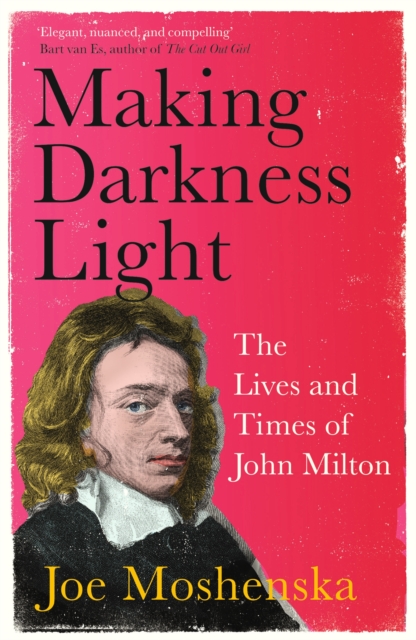 Making Darkness Light : The Lives and Times of John Milton, EPUB eBook