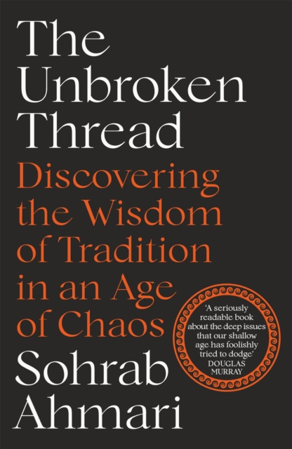 The Unbroken Thread : Discovering the Wisdom of Tradition in an Age of Chaos, Paperback / softback Book