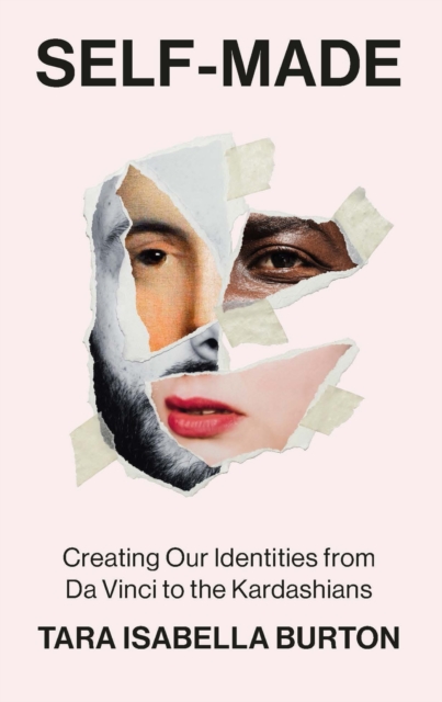 Self-Made : Creating Our Identities from Da Vinci to the Kardashians, Hardback Book