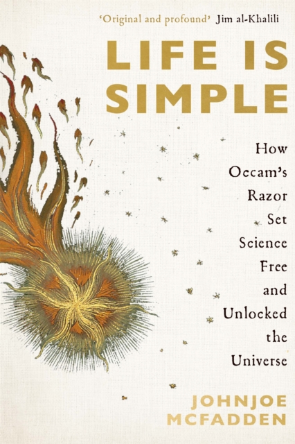 Life is Simple : How Occam's Razor Set Science Free And Unlocked the Universe, Hardback Book