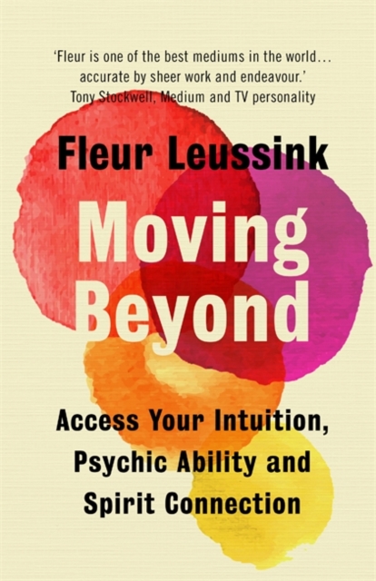Moving Beyond : Access Your Intuition, Psychic Ability and Spirit Connection, Hardback Book