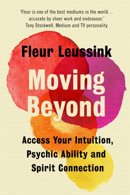 Moving Beyond : Access Your Intuition, Psychic Ability and Spirit Connection, Paperback / softback Book