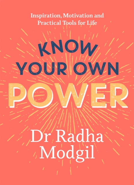 Know Your Own Power : Inspiration, Motivation and Practical Tools For Life, Hardback Book
