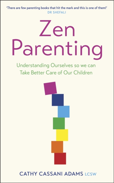 Zen Parenting : Understanding Ourselves so we can Take Better Care of Our Children, EPUB eBook