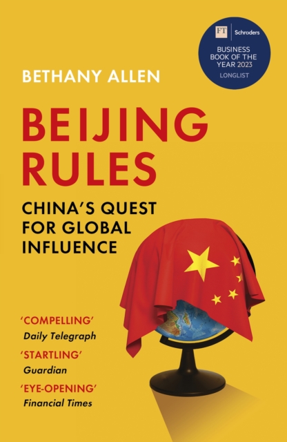 Beijing Rules : China's Quest for Global Influence, Paperback / softback Book