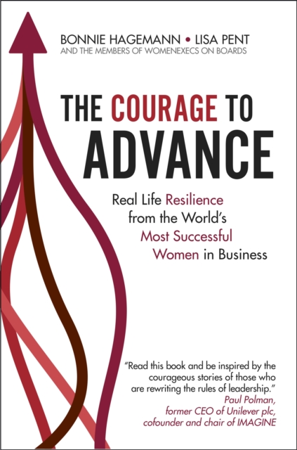 The Courage to Advance : Real life resilience from the world's most successful women in business, Hardback Book