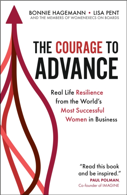 The Courage to Advance : Real life resilience from the world's most successful women in business, Paperback / softback Book