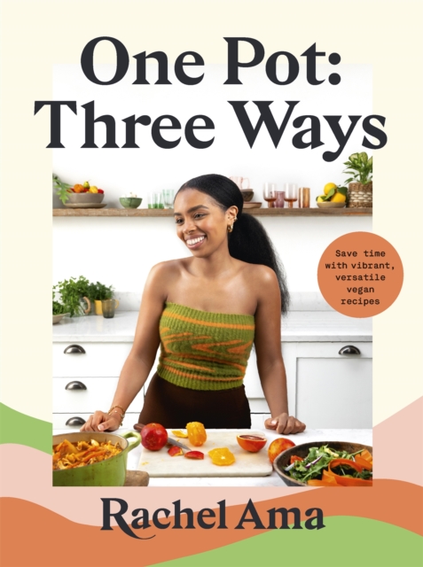 One Pot: Three Ways : Save time with vibrant, versatile vegan recipes, Hardback Book