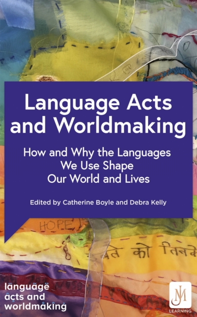 Language Acts and Worldmaking : How and Why the Languages We Use Shape Our World and Our Lives, Paperback / softback Book