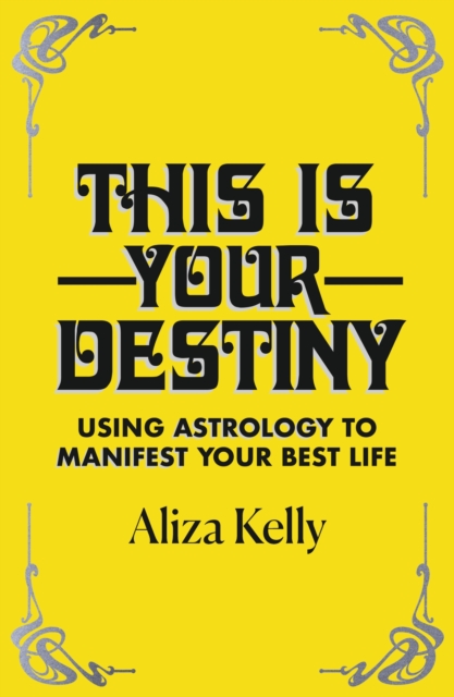 This Is Your Destiny : Using Astrology to Manifest Your Best Life, Paperback / softback Book