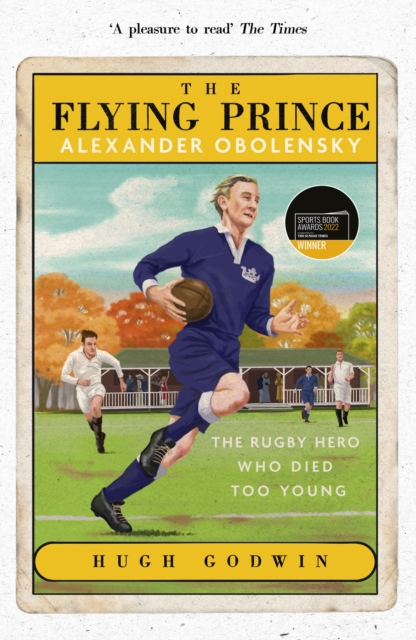 The Flying Prince: Alexander Obolensky: The Rugby Hero Who Died Too Young : The Sunday Times Rugby Book of the Year Winner 2022, EPUB eBook