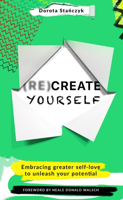 (Re)Create Yourself : Embracing greater self-love to unleash your potential, EPUB eBook