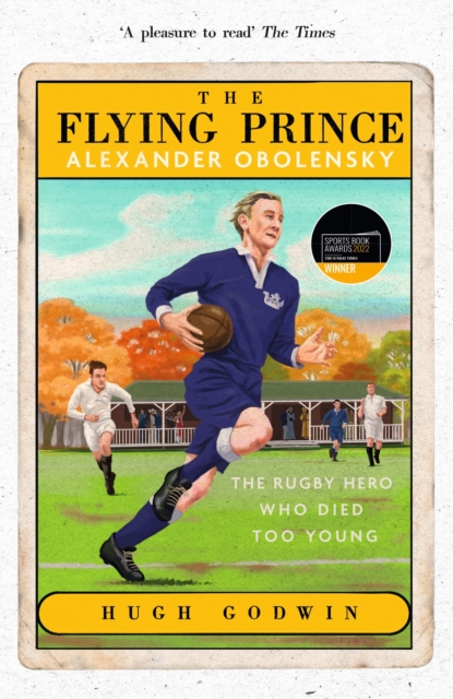 The Flying Prince: Alexander Obolensky: The Rugby Hero Who Died Too Young : The Sunday Times Rugby Book of the Year Winner 2022, Paperback / softback Book