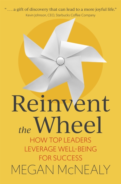 Reinvent the Wheel : How Top Leaders Leverage Well-Being for Success, Hardback Book