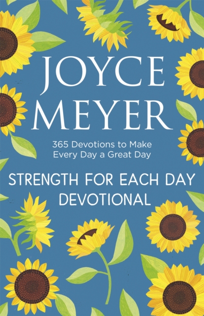 Strength for Each Day : 365 Devotions to Make Every Day a Great Day, Paperback / softback Book