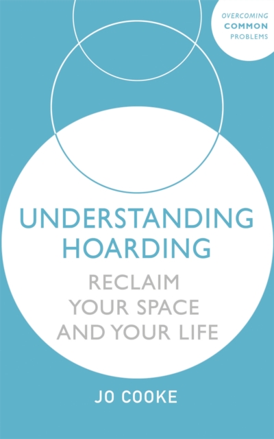 Understanding Hoarding : Reclaim your space and your life, Paperback / softback Book
