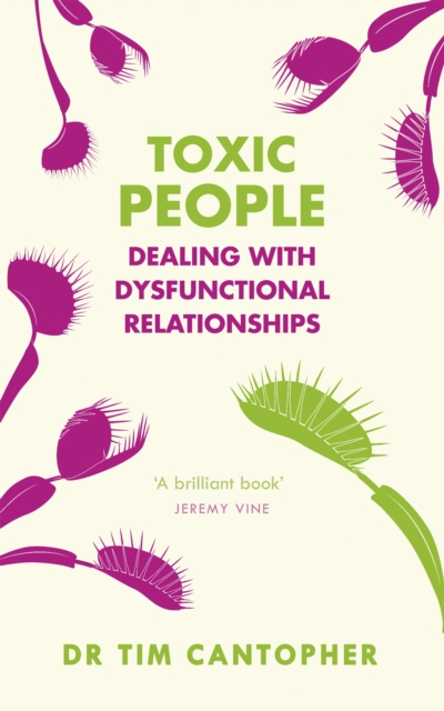 Toxic People : Dealing With Dysfunctional Relationships, Paperback / softback Book