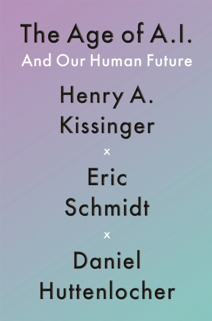 The Age of AI : And Our Human Future, Hardback Book