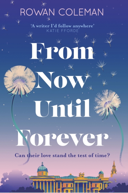 From Now Until Forever : the romantic, sweeping, epic love story like no other, Hardback Book