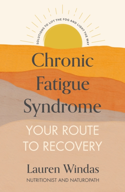 Chronic Fatigue Syndrome: Your Route to Recovery : Solutions to Lift the Fog and Light the Way, EPUB eBook