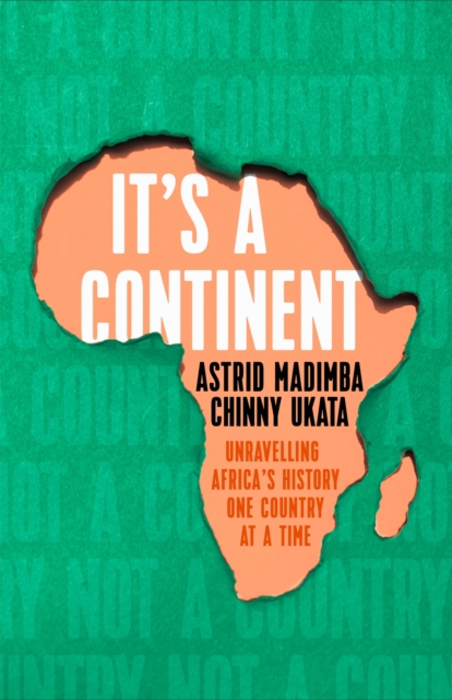 It's a Continent : Unravelling Africa's history one country at a time ''We need this book.' SIMON REEVE, Hardback Book