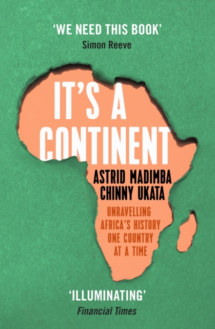 It's a Continent : Unravelling Africa's history one country at a time ''We need this book.' SIMON REEVE, EPUB eBook