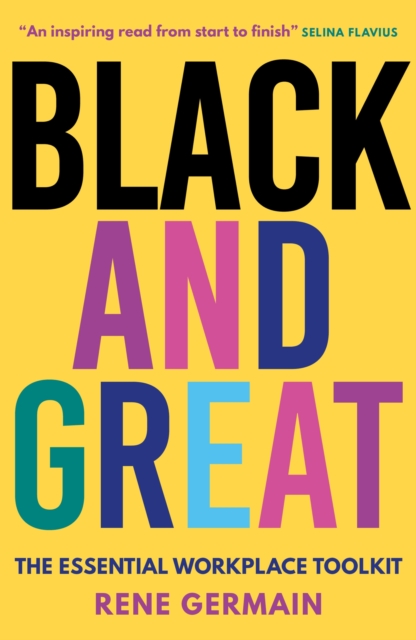 Black and Great : The Essential Workplace Toolkit "An inspiring read from start to finish."- Selina Flavius, EPUB eBook