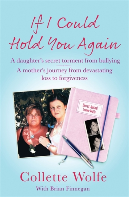 If I Could Hold You Again : A true story about the devastating consequences of bullying and how one mother's grief led her on a mission, Paperback / softback Book