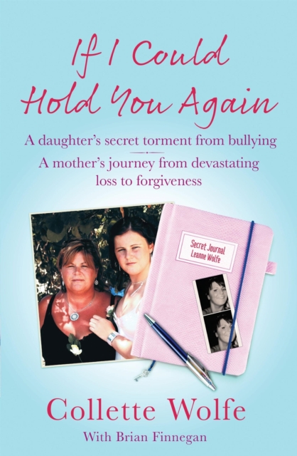 If I Could Hold You Again : A true story about the devastating consequences of bullying and how one mother's grief led her on a mission, EPUB eBook
