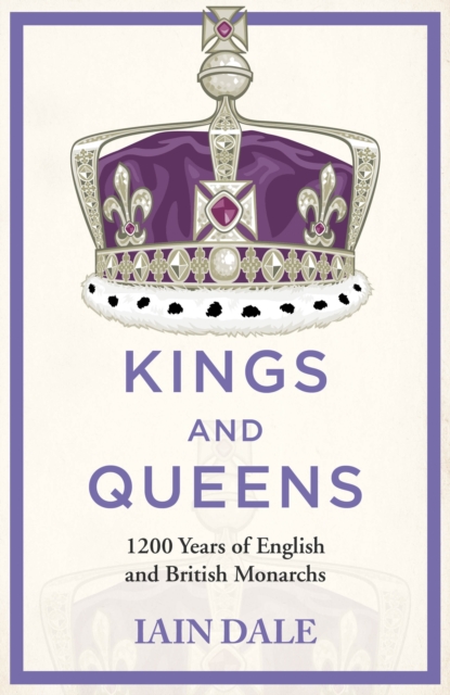 Kings and Queens : 1200 Years of English and British Monarchs, Hardback Book