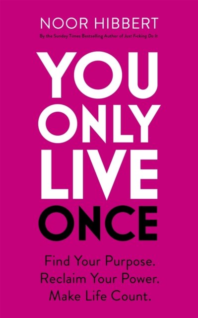 You Only Live Once : Find Your Purpose. Reclaim Your Power. Make Life Count. THE SUNDAY TIMES PAPERBACK NON-FICTION BESTSELLER, Paperback / softback Book