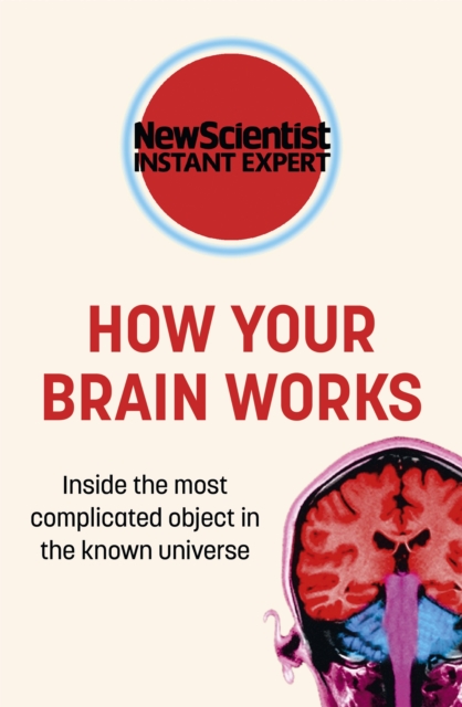 How Your Brain Works : Inside the most complicated object in the known universe, Paperback / softback Book