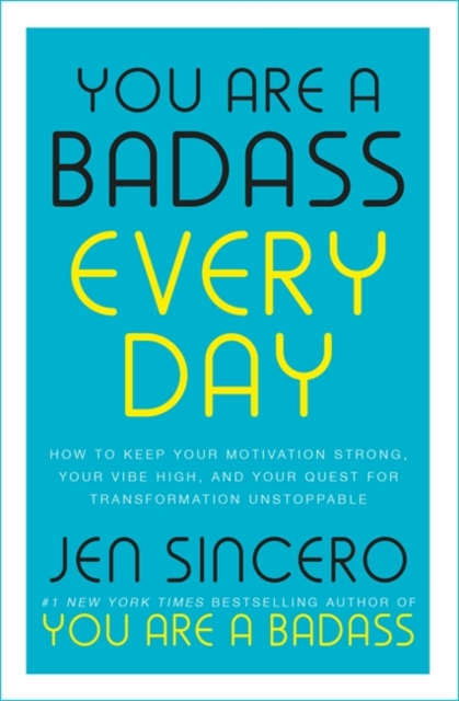 You Are a Badass Every Day : How to Keep Your Motivation Strong, Your Vibe High, and Your Quest for Transformation Unstoppable: The little gift book that will change your life!, Hardback Book