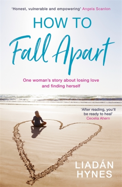 How to Fall Apart : From Breaking Up to Book Clubs to Being Enough - Things I've Learned About Losing and Finding Love, Paperback / softback Book