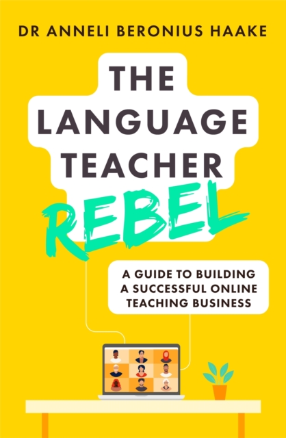 The Language Teacher Rebel : A guide to building a successful online teaching business, EPUB eBook