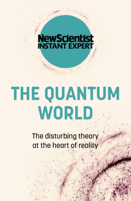 The Quantum World : The disturbing theory at the heart of reality, Paperback / softback Book