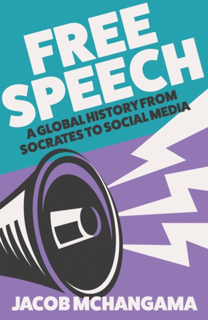 Free Speech : A Global History from Socrates to Social Media, Paperback / softback Book