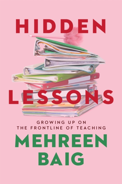 Hidden Lessons : Growing Up on the Frontline of Teaching, Hardback Book