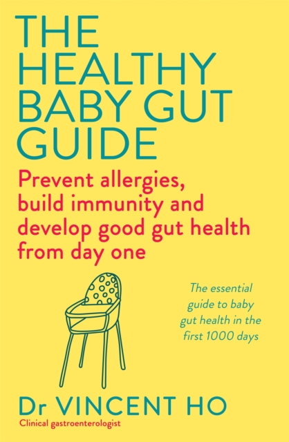 The Healthy Baby Gut Guide : Prevent allergies, build immunity and develop good gut health from day one, Paperback / softback Book