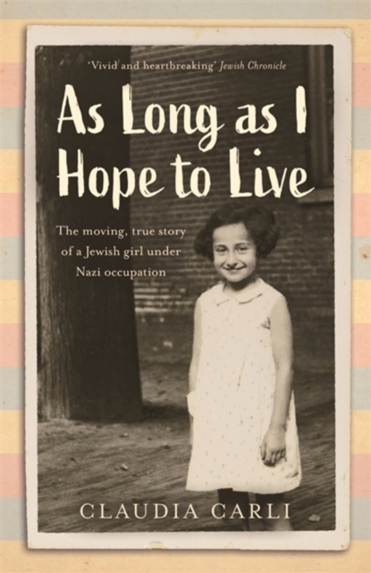 As Long As I Hope to Live : The moving, true story of a Jewish girl under Nazi occupation, Paperback / softback Book