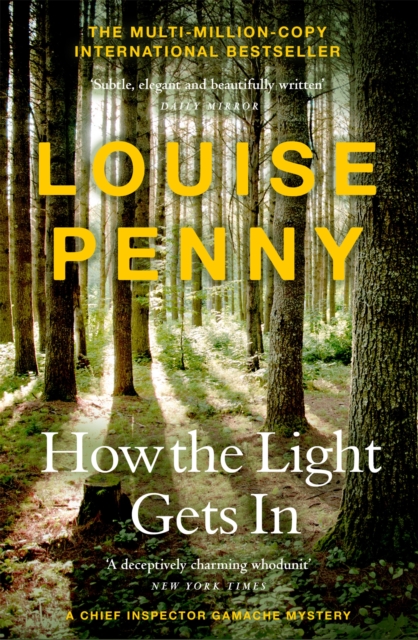 How The Light Gets In : thrilling and page-turning crime fiction from the author of the bestselling Inspector Gamache novels, Paperback / softback Book
