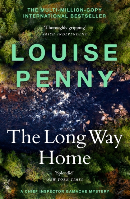The Long Way Home : thrilling and page-turning crime fiction from the author of the bestselling Inspector Gamache novels, EPUB eBook
